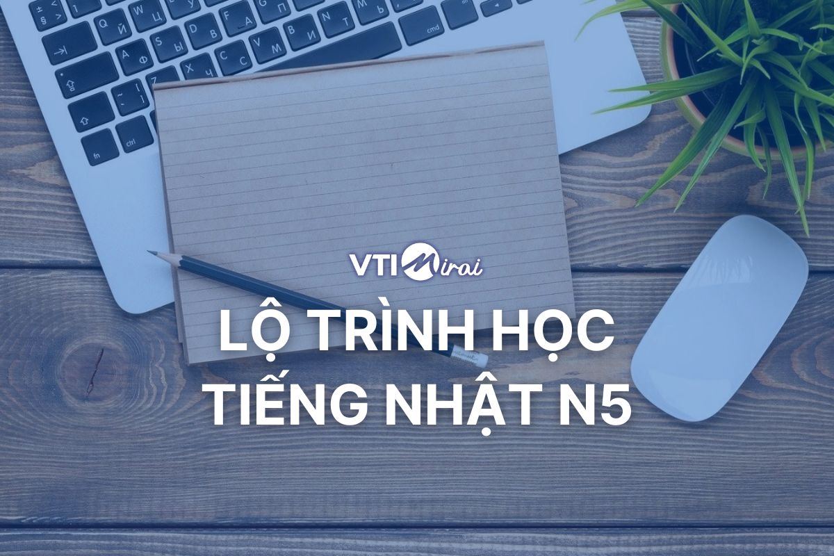 Lộ trình học tiếng Nhật N5 hiệu quả – từ mới bắt đầu đến Đỗ JLPT