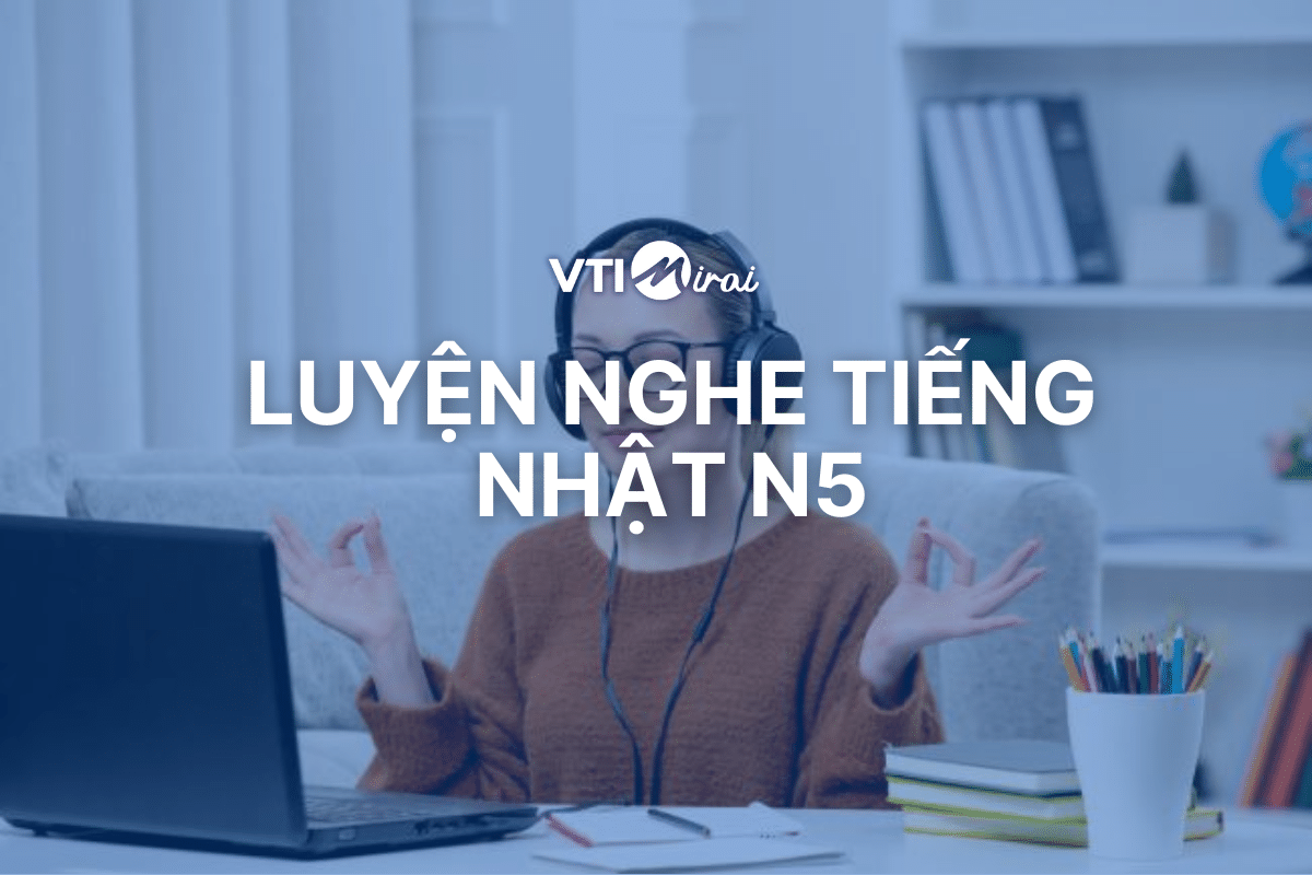 Top 5 bài luyện Nghe tiếng Nhật N5 có đáp án giúp bạn nắm vững JLPT