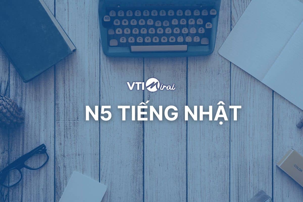 N5 tiếng Nhật là gì? Tất tần tật về cấp độ N5 bạn cần biết