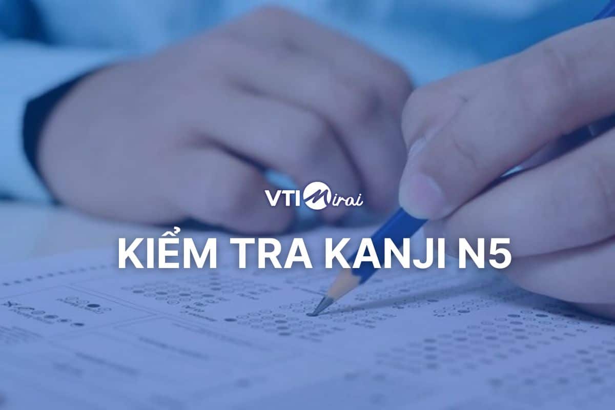 Kiểm tra kanji N5 Online có đáp án – Kèm tài liệu Kanji miễn phí