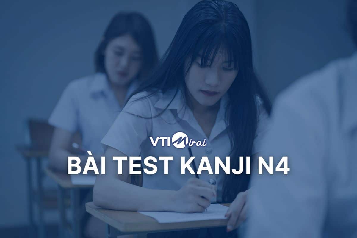 500+ bài test Kanji N4 miễn phí – Update liên tục