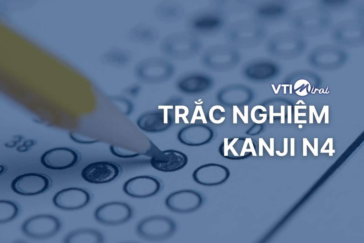 375+ câu trắc nghiệm Kanji N4 sát đề JLPT – Kèm đáp án