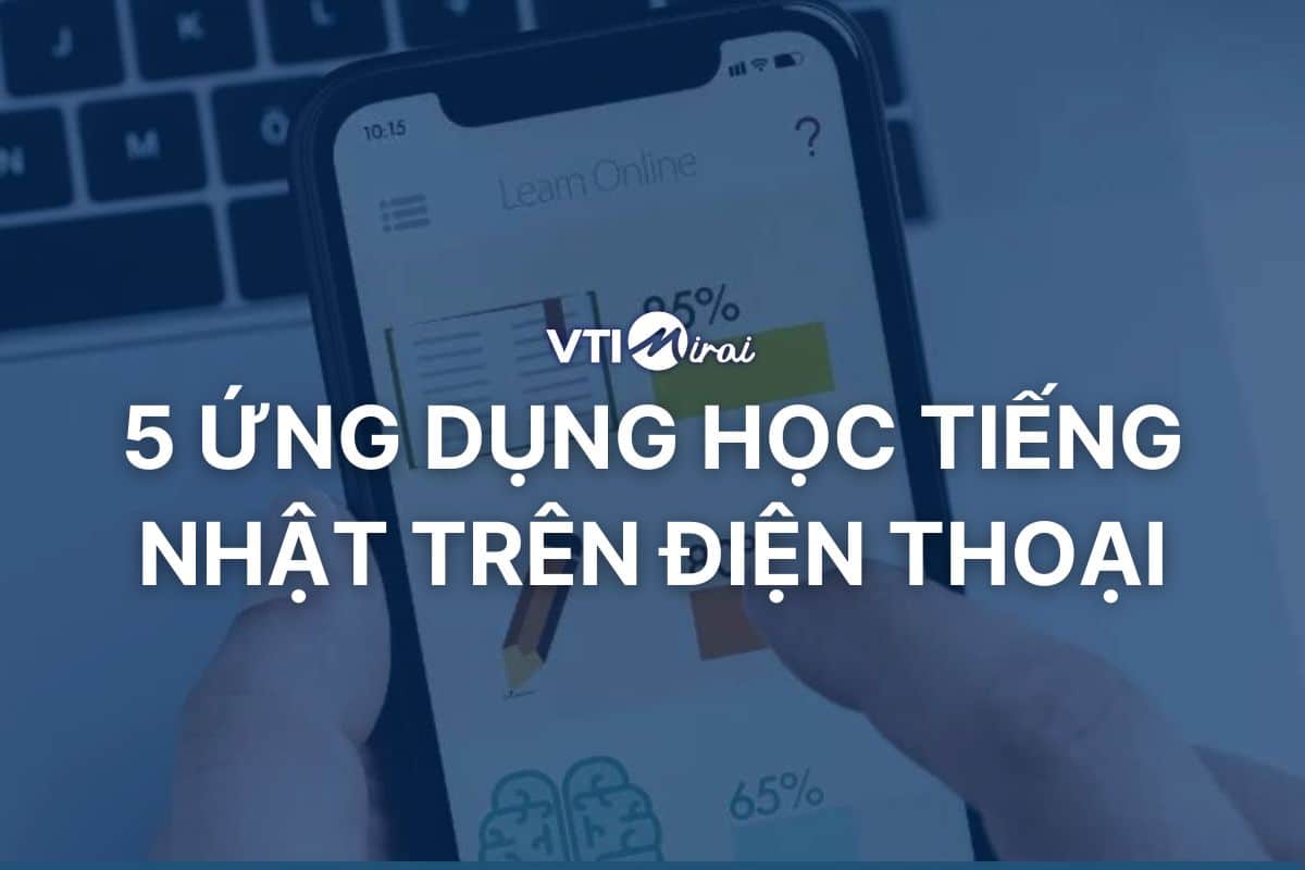 5 ứng dụng học tiếng Nhật miễn phí trên điện thoại tốt nhất hiện nay